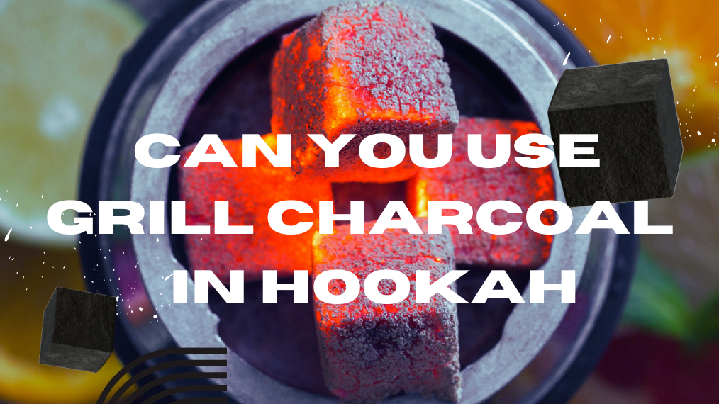 Can you use grill charcoal in hookah